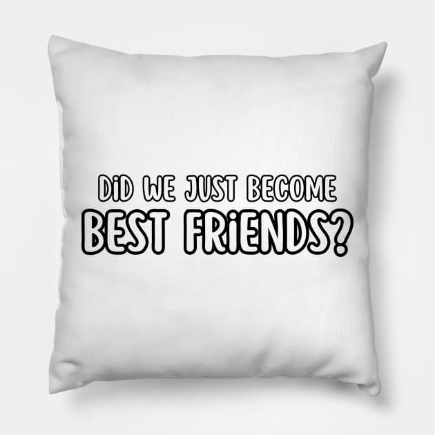Did We Just Become Best Friends? Pillow by IJMI