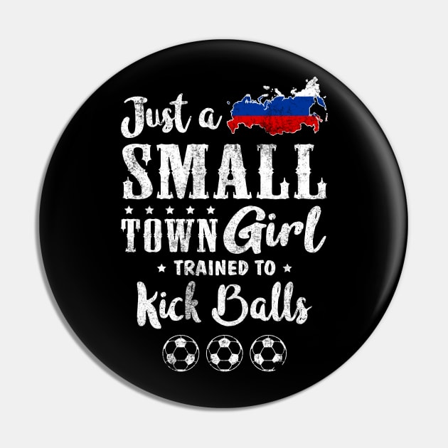 Just a Small Town Girl Russia Soccer Tshirt Pin by zurcnami