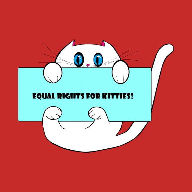 Cute Kitty, "Equal Rights for Kitties!" by YudyisJudy