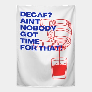 Decaf? Ain't Nobody Got Time for That! Tapestry