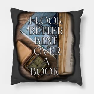 I look better bent over a book, book lovers Pillow