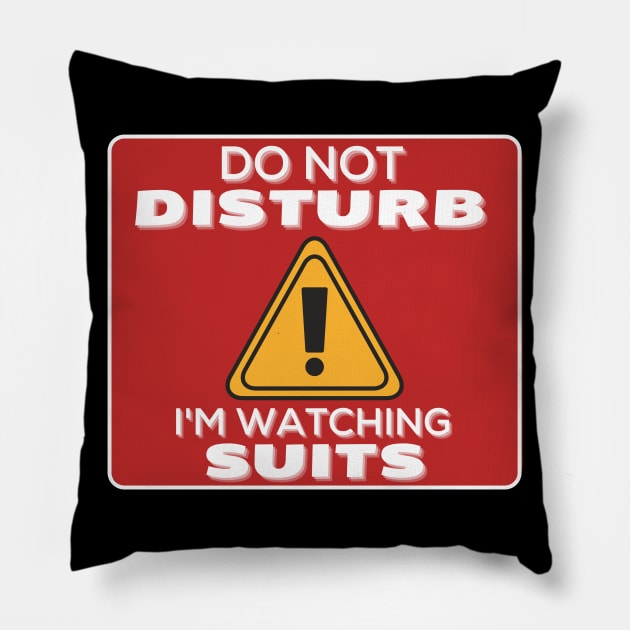 Do Not Disturb Im Watching Suits Pillow by JokenLove