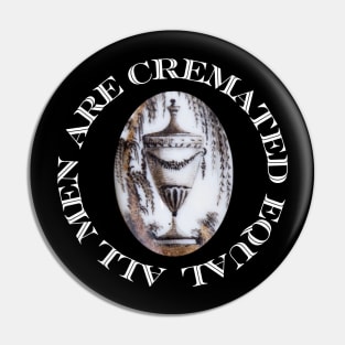 All Men Are Cremated Equal Pin