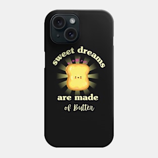 Sweet Dreams Are Made Of Butter Phone Case