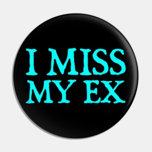 I Miss My Ex Pin