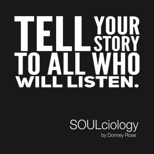 Tell Your Story To All Who Will Listen T-Shirt