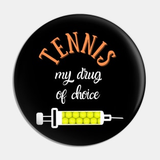 My Drug Of Choice Funny Tennis Pin