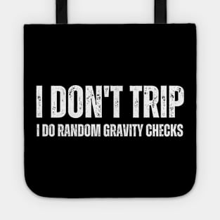 I don't trip, I do random gravity checks Tote