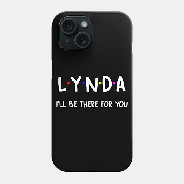 Lynda I'll Be There For You | Lynda FirstName | Lynda Family Name | Lynda Surname | Lynda Name Phone Case by CarsonAshley6Xfmb