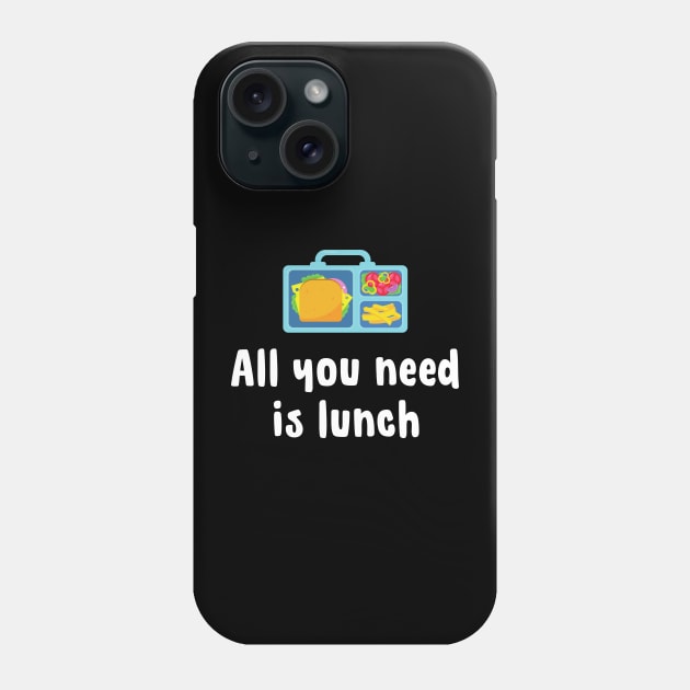 All you need is lunch Phone Case by TigrArt