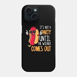 Its Not A Party Until The Wiener Comes Out Funny Hot Dog Phone Case