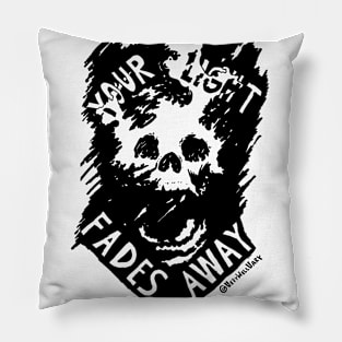 Your Light Fades Away (DARK) Pillow