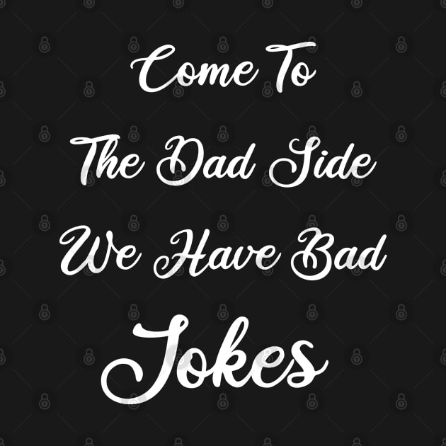 Come To The Dad Side We Have Bad Jokes: Funny Fathers day Gift for New Dad by ForYouByAG