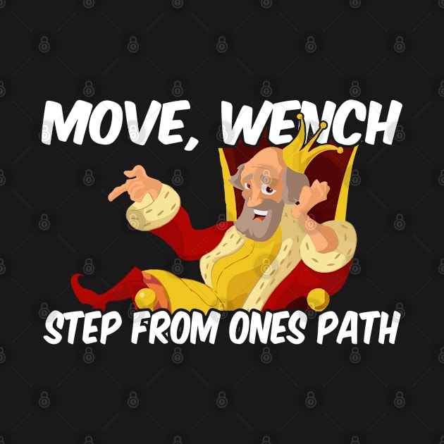 Move Wench step from ones path royal saying gift idea by PlimPlom