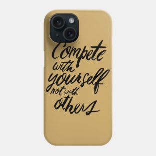 Compete With Yourself Not With Others - Teamwork Fitness Team Motivational Saying Quote Phone Case