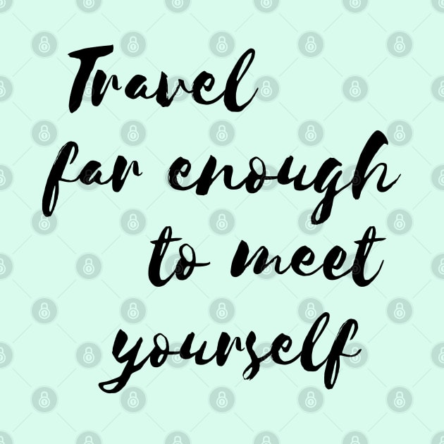 Travel far enough to meet yourself by Pack & Go 