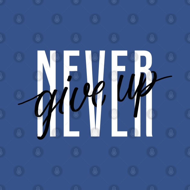 Never Give Up by Mako Design 