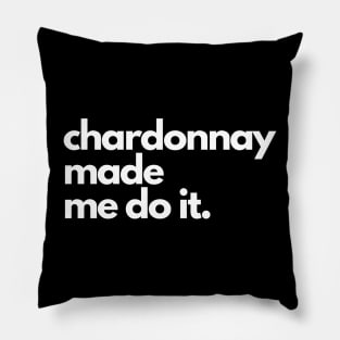 Chardonnay Made Me Do It. Pillow