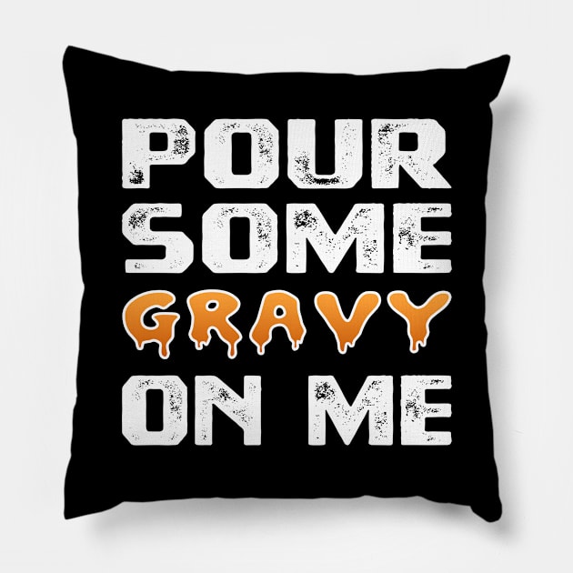 Pour Some Gravy On Me Funny Turkey Thanksgiving Costume Gifts Tee Pillow by Printofi.com