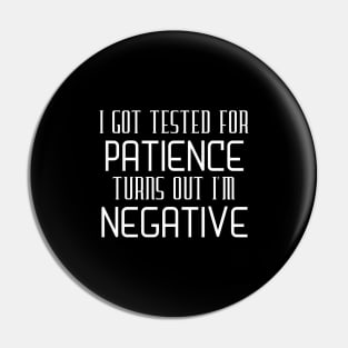 I Got Tested For Patience Turns Out I'm Negative Pin