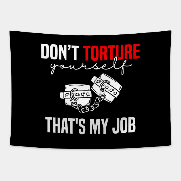 Torture My Job Bdsm Bdsm Tapestry Teepublic 