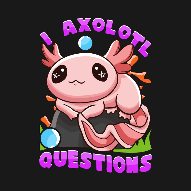 I Axolotl Questions I Ask A Lot Of Questions Pun by theperfectpresents