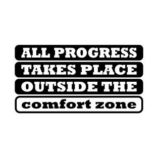 All Progress Takes Place Outside The Comfort Zone T-Shirt