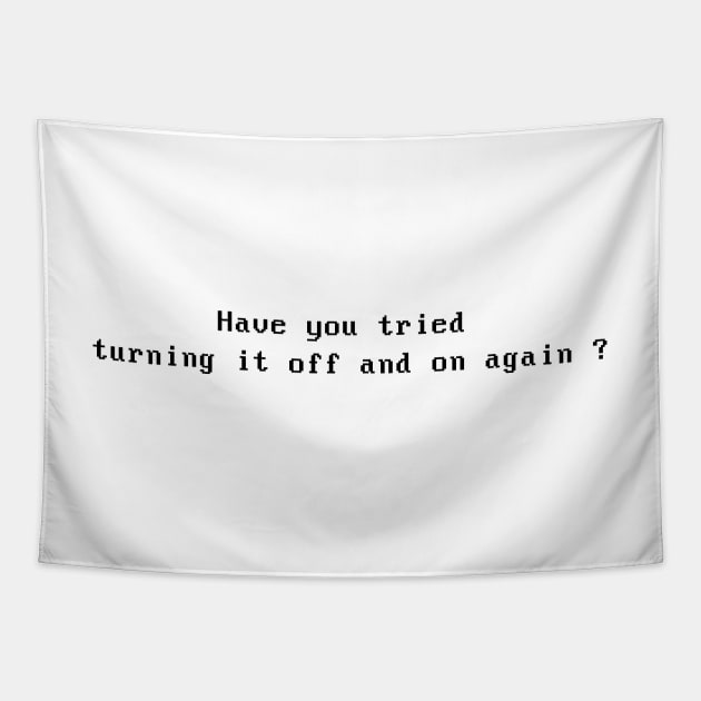 Have you tried turning it off and on again ? Tapestry by RetroLogosDesigns