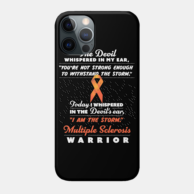 The Devil whispered - Multiple Sclerosis Warrior ribbon tee - Multiple Sclerosis Awareness - Phone Case
