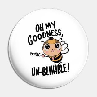 Oh my Goodness Youre Un-bee-lievable Pin