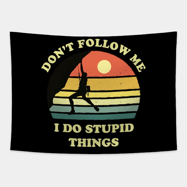 Don't follow me I do stupid things - Alpinism Tapestry by tshirtguild