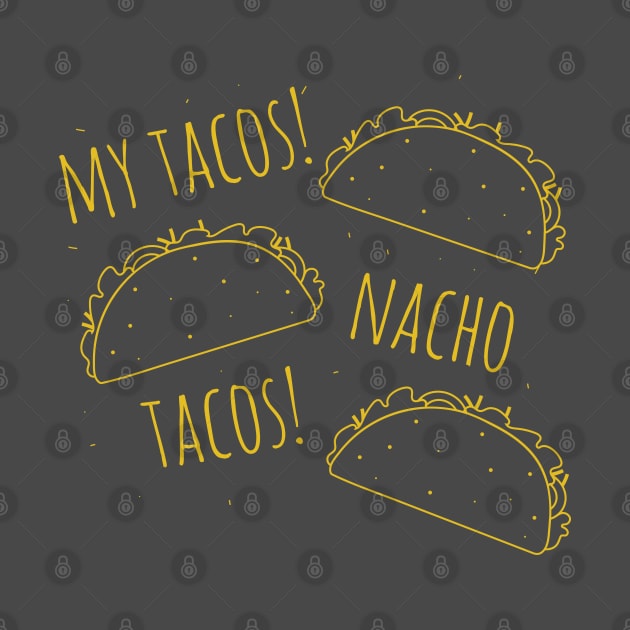 My Tacos Nacho Tacos Taco Lovers Shirt by HungryDinoDesign