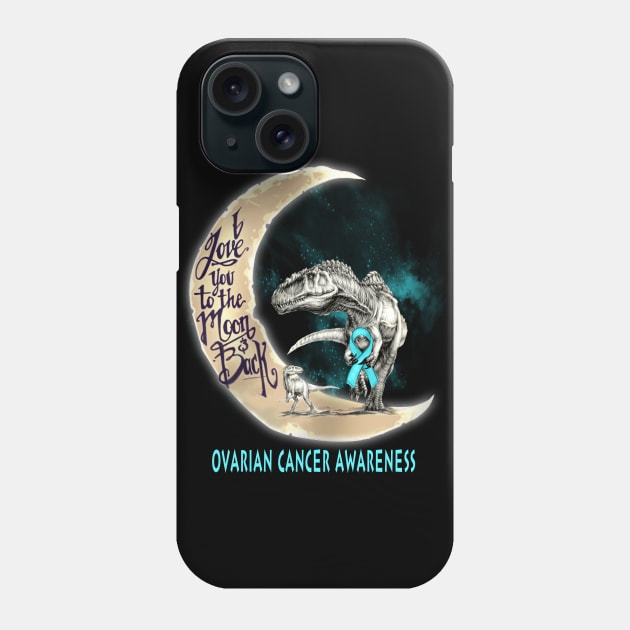 ovarian cancer dinosaur love you to the moon Phone Case by TeesCircle