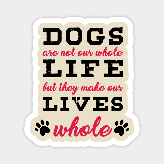 Dogs Are Not Our Whole Life But They Make Our Whole - Love Dogs - Gift For Dog Lover Magnet by xoclothes