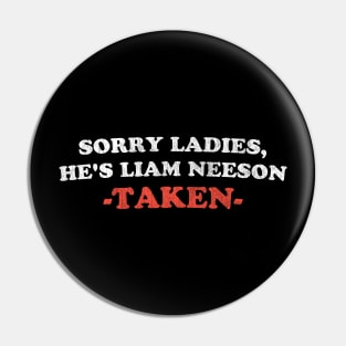 Workaholic says Sorry Ladies He's Liam Neeson TAKEN Pin