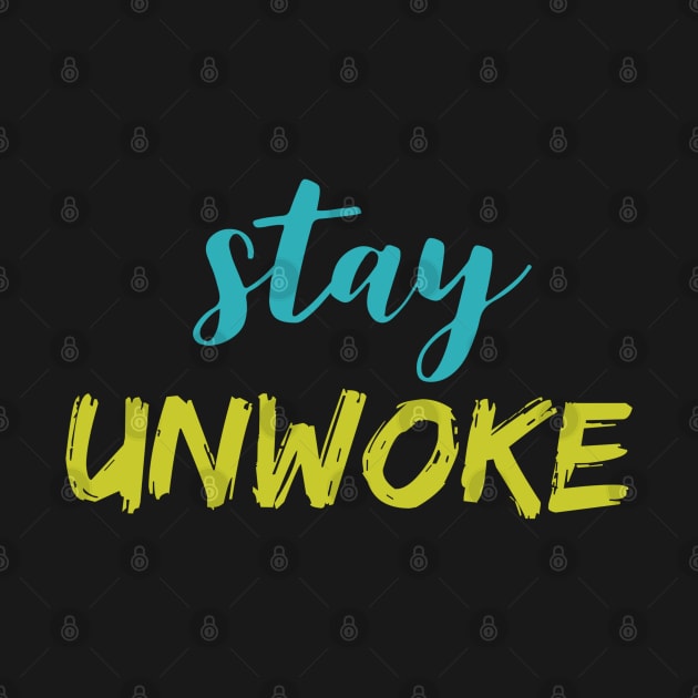 Stay Unwoke, Anti Woke, Anti-PC, Political Correctness, Counter Culture by Style Conscious