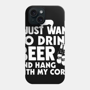 I Just Want To Drink Beer And Hang With My Corgi Phone Case