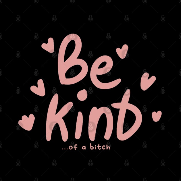 Be Kind Of A Bitch Funny Sarcastic Quote by Aldrvnd