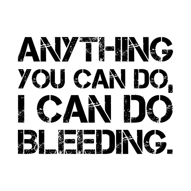 Anything You Can Do I Can Do Bleeding by kidstok