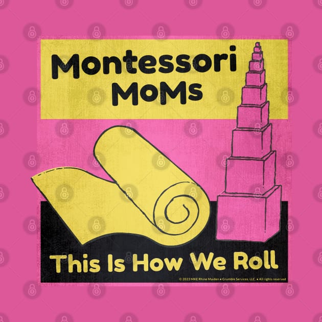 Montessori Moms • This Is How We Roll by The MKE Rhine Maiden