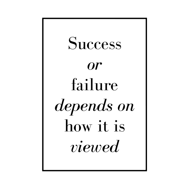 Success or failure depends on how it is viewed - Spiritual Quote by Spritua