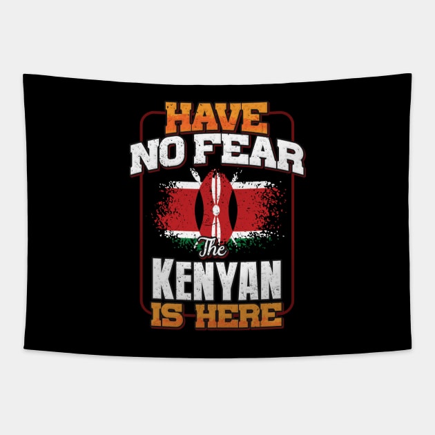 Kenyan Flag  Have No Fear The Kenyan Is Here - Gift for Kenyan From Kenya Tapestry by Country Flags