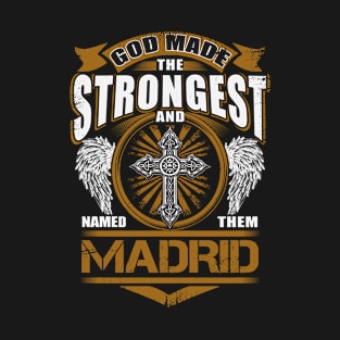 Madrid Name T Shirt - God Found Strongest And Named Them Madrid Gift Item T-Shirt