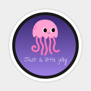 Just a Little Jelly Magnet