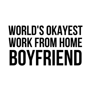 Worlds Okayest Work From Home Boyfriend T-Shirt