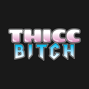 THICC BITCH Tee by Bear & Seal T-Shirt