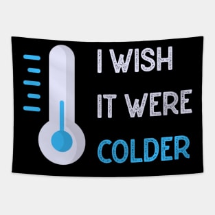 I wish it were colder Tapestry