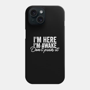 I'm Here I'm Awake Don't Push It Shirt, Funny Gamer Shirts With Sayings, Funny Birthday Tee Gift Phone Case