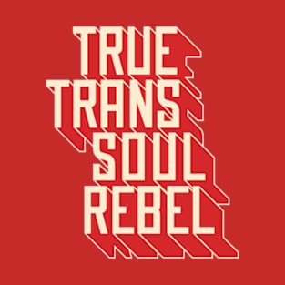 True Trans Soul Rebel T-Shirt