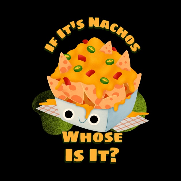 If It's Nachos by Hush-Hush Gear™